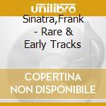 Sinatra,Frank - Rare & Early Tracks cd