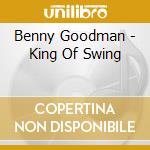 Benny Goodman - King Of Swing cd musicale di Benny Goodman