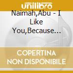 Naimah,Abu - I Like You,Because Youre Different cd musicale di Naimah,Abu