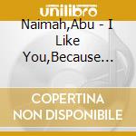 Naimah,Abu - I Like You,Because Youre Different cd