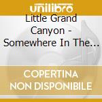 Little Grand Canyon - Somewhere In The Night cd