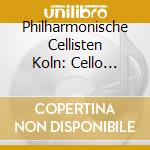 Philharmonische Cellisten Koln: Cello Works cd