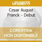 Cesar August Franck - Debut cd