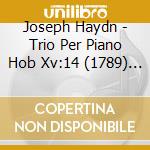 Joseph Haydn - Trio Per Piano Hob Xv:14 (1789) N.27 cd musicale di Franz Joseph Haydn