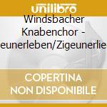 Windsbacher Knabenchor - Zigeunerleben/Zigeunerlieder cd