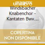 Windsbacher Knabenchor - Kantaten Bwv 30/19 cd