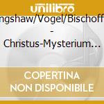Langshaw/Vogel/Bischoff/+ - Christus-Mysterium In 1 Vors (5 Cd) cd musicale di Langshaw/Vogel/Bischoff/+