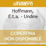 Hoffmann, E.t.a. - Undine cd