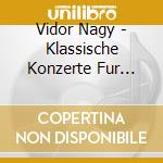 Vidor Nagy - Klassische Konzerte Fur Viola cd musicale di Nagy,Vidor/W?Rtt.Ko/Faerber,J.
