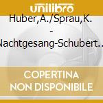 Huber,A./Sprau,K. - Nachtgesang-Schubert Im Freundeskreis cd