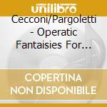 Cecconi/Pargoletti - Operatic Fantaisies For Flute cd