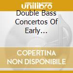 Double Bass Concertos Of Early Classicism cd
