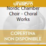 Nordic Chamber Choir - Choral Works