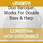 Duo Baroque: Works For Double Bass & Harp cd