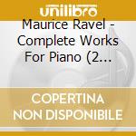 Maurice Ravel - Complete Works For Piano (2 Cd) cd musicale di Lowy,Heidi