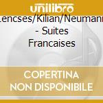 Lencses/Kilian/Neumann - Suites Francaises cd