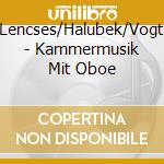 Lencses/Halubek/Vogt - Kammermusik Mit Oboe cd