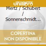 Mertz / Schubert / Sonnenschmidt - Johann Kaspar Mertz & Franz Schubert: Works cd musicale di Mertz / Schubert / Sonnenschmidt