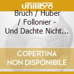 Bruch / Huber / Follonier - Und Dachte Nicht An Liebe cd