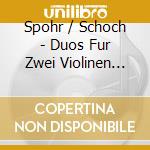 Spohr / Schoch - Duos Fur Zwei Violinen Vol. 3 cd