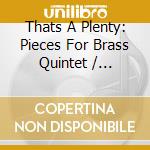 Thats A Plenty: Pieces For Brass Quintet / Various cd