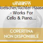 Hoelscher/Richter-Haaser - Works For Cello & Piano (Ludwi cd