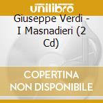 Giuseppe Verdi - I Masnadieri (2 Cd) cd