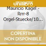 Mauricio Kagel - Rrrr-8 Orgel-Stuecke/10 M cd musicale di Kagel, M.