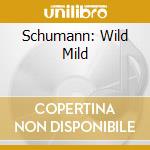 Schumann: Wild Mild cd