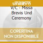 V/C - Missa Brevis Und Ceremony cd