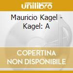 Mauricio Kagel - Kagel: A cd