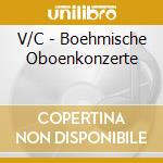 V/C - Boehmische Oboenkonzerte cd musicale di V/C
