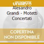 Alesandro Grandi - Motetti Concertati cd