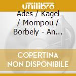 Ades / Kagel / Mompou / Borbely - An Tasten Laszlo Borbely Plays Mompou Lachenman cd