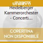Heidelberger Kammerorchester - Concerti Grossi cd