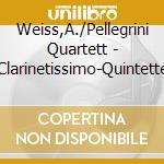 Weiss,A./Pellegrini Quartett - Clarinetissimo-Quintette cd musicale di Weiss,A./Pellegrini Quartett
