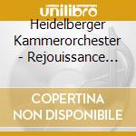 Heidelberger Kammerorchester - Rejouissance (Konzertante Werke) cd