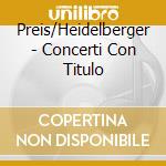 Preis/Heidelberger - Concerti Con Titulo cd