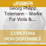 Georg Philipp Telemann - Werke Fur Viola & Viola Da Gamba cd musicale di Naegele,Ph./M?Nch