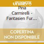 Pina Carmirelli - Fantasien Fur Violine Solo cd musicale di Pina Carmirelli
