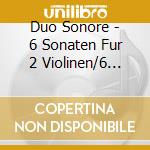 Duo Sonore - 6 Sonaten Fur 2 Violinen/6 Kanonische Sonaten (2 Cd) cd