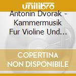 Antonin Dvorak - Kammermusik Fur Violine Und Klavier (2 Cd) cd musicale di Naegele/Krieger