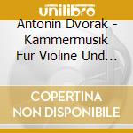 Antonin Dvorak - Kammermusik Fur Violine Und Klavier (2 Cd) cd