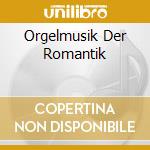Orgelmusik Der Romantik cd musicale