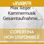 Max Reger - Kammermusik Gesamtaufnahme Vol 2 cd musicale di Max Reger