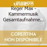 Reger Max - Kammermusik Gesamtaufnahme Vol 4 cd musicale di Reger Max