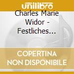 Charles Marie Widor - Festliches Orgelkonzert cd musicale di Widor