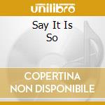 Say It Is So cd