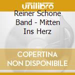 Reiner Schone Band - Mitten Ins Herz cd musicale di Reiner Schone Band