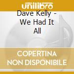 Dave Kelly - We Had It All cd